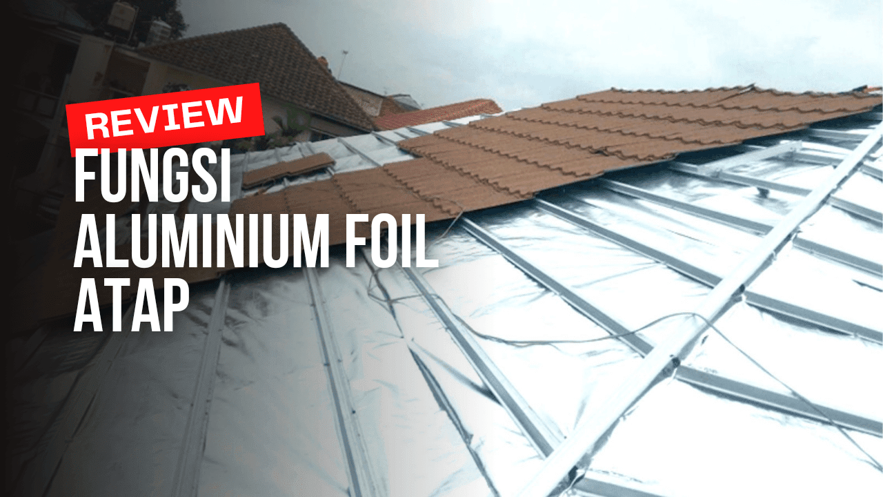 Fungsi Aluminium Foil Atap