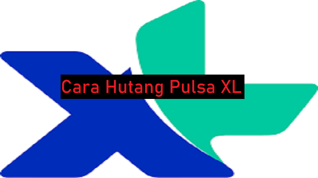 Cara Hutang Pulsa XL