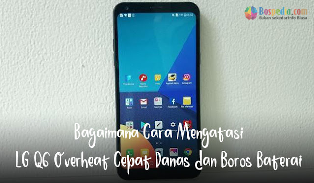 Bagaimana Cara Mengatasi Lg Q6 Overheat Cepat Panas Dan Boros Baterai