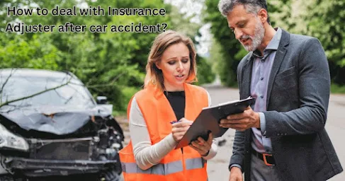 How to deal with Insurance Adjuster after car accident?