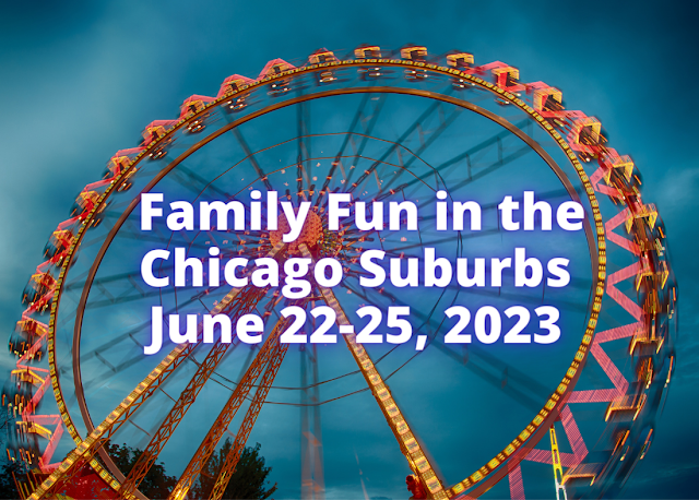 Family Fun in the Chicago Suburbs June 22-25, 2023