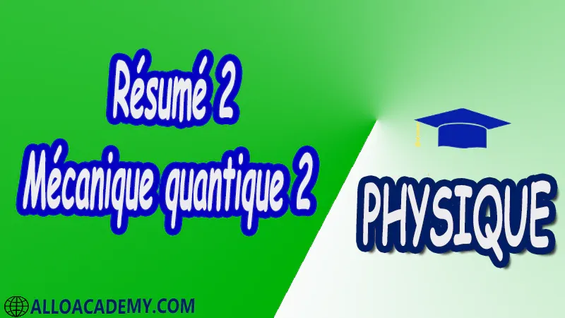 Résumé 2 Mécanique quantique 2 pdf Physique Mécanique quantique 2 Physique Quantique Rappels et compléments Postulats de la Mécanique Quantique L’oscillateur harmonique Le moment cinétique en mécanique quantique Composition de moments cinétiques Particules dans un potentiel central Méthode des perturbations stationnaires Cours Résumé Exercices corrigés Examens corrigés Travaux dirigés td Devoirs corrigés Contrôle corrigé