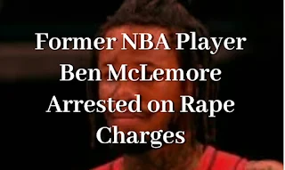Former NBA Player Ben McLemore Arrested on Rape Charges