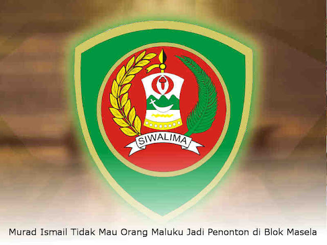 Murad Ismail Tidak Mau Orang Maluku Jadi Penonton di Blok Masela