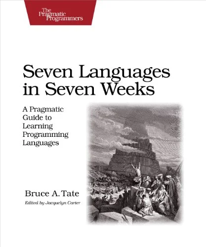 Seven Languages in Seven Weeks: A Pragmatic Guide to Learning Programming Languages 1st Edition PDF