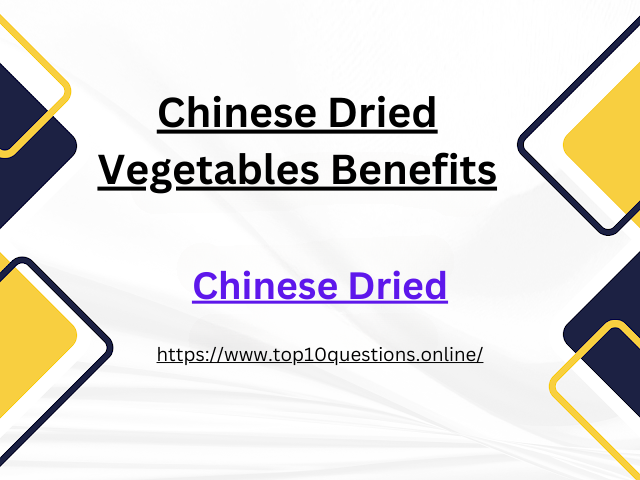 Chinese Dried Vegetables Benefits