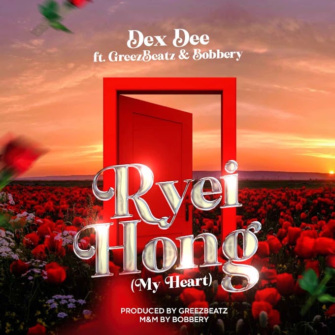 [MUSIC] Dex Dee - Ryei Hong ft GreezBeatz X Bobbery ( My Heart)