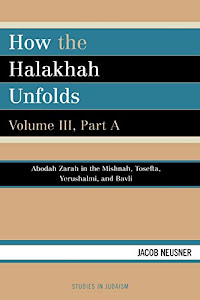 How the Halakhah Unfolds, Volume III, Part A