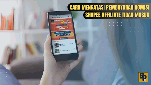 Cara Mengatasi Pembayaran Komisi Shopee Affiliate Tidak Masuk