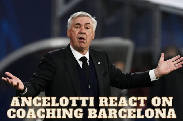 Ancelotti on coaching Barcelona