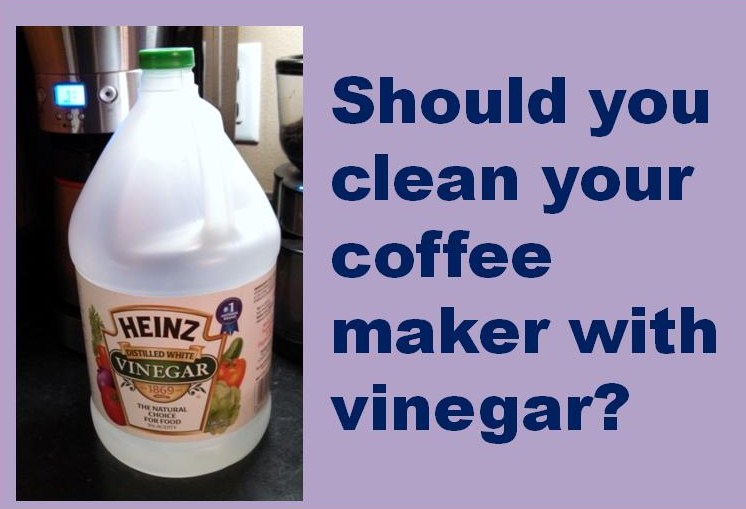 Should  your coffee Coffee  vinegar cleaning  You with maker Vinegar Maker Cleaner: Maker Clean Coffee