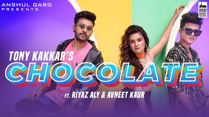 Chocolate song lyrics in Hindi  - Tony Kakkar ft. Riyaz Aly & Avneet Kaur 