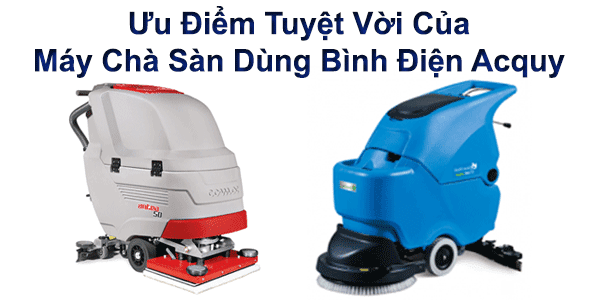 ưu điểm tuyệt vời của máy chà sàn dùng bình điện acquy