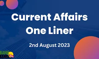 Current Affairs One-Liner : 2nd August 2023