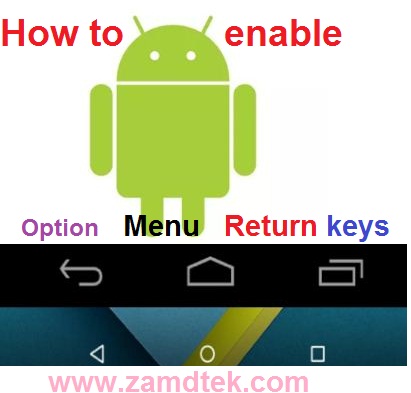 How to enable virtual or SoftKey on all android phones with bad Option,Menu and Return keys.