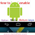 How to enable virtual or SoftKey on all android phones with bad Option,Menu and Return keys.