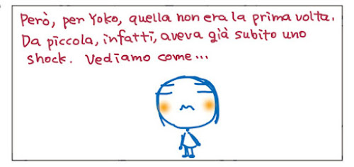 Però, per Yoko, quella non era la prima volta. Da piccola, infatti, aveva già subito uno shock. Vediamo come...