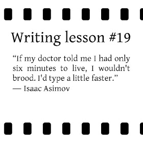 writing tips. “If my doctor told me I had only six minutes to live, I wouldn't brood. I'd type a little faster.” ― Isaac Asimov