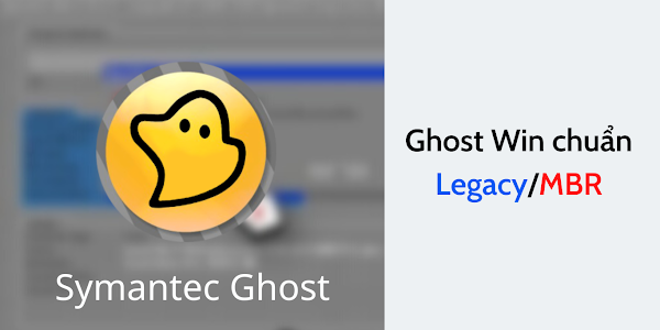 Hướng dẫn bung Ghost Win file GHO chuẩn Legacy không bị lỗi