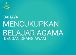 BAHAYA MENCUKUPKAN BELAJAR AGAMA DENGAN ORANG AWAM