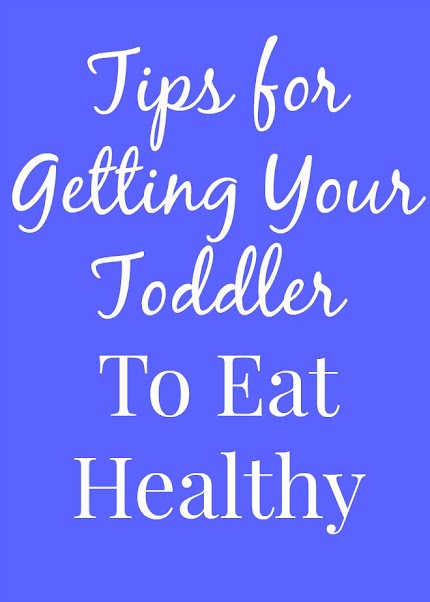 Tips for Getting Your Toddler To Eat Healthy