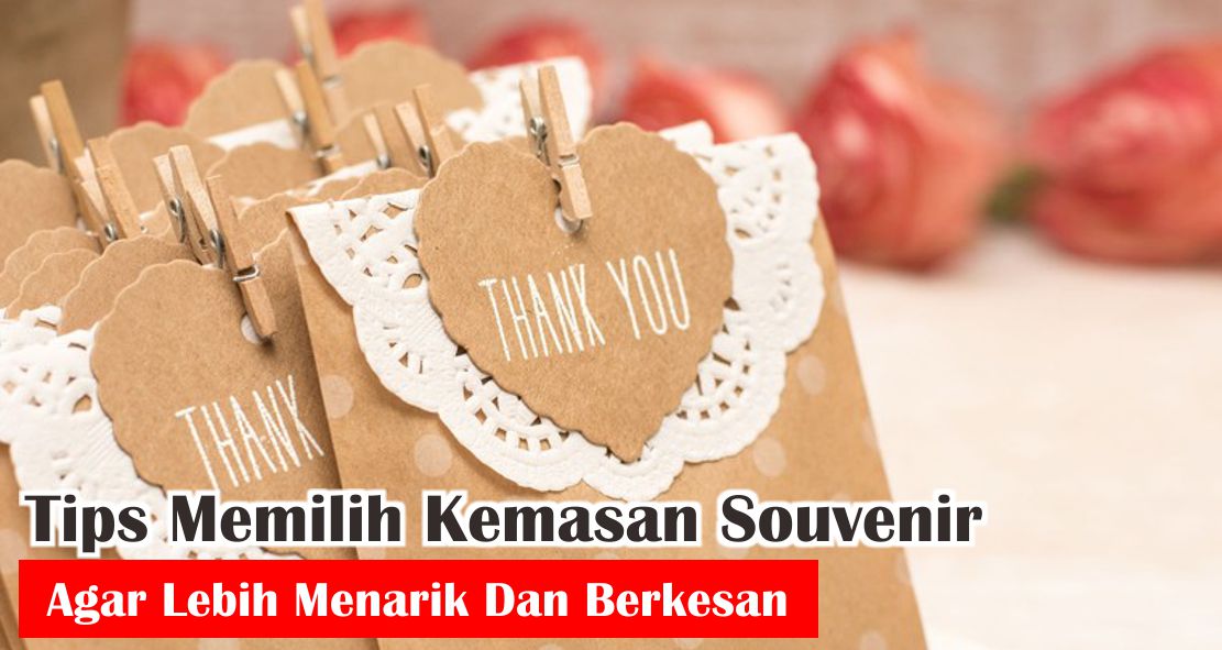 Tips Memilih Kemasan Souvenir Agar Lebih Menarik Dan Berkesan