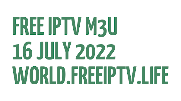 FREE IPTV LINKS DAILY M3U PLAYLISTS 24 LISTS 16 JULY 2022