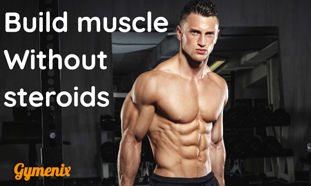 Can i get big muscles without steroids?