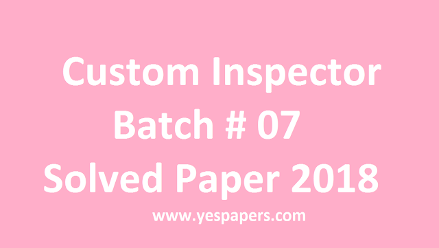 Custom Inspector Batch 7, FPSC Past Paper 2019