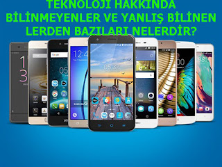 TEKNOLOJİ HAKKINDA BİLİNMEYENLER VE YANLIŞ BİLİNEN LERDEN BAZILARI NELERDİR?