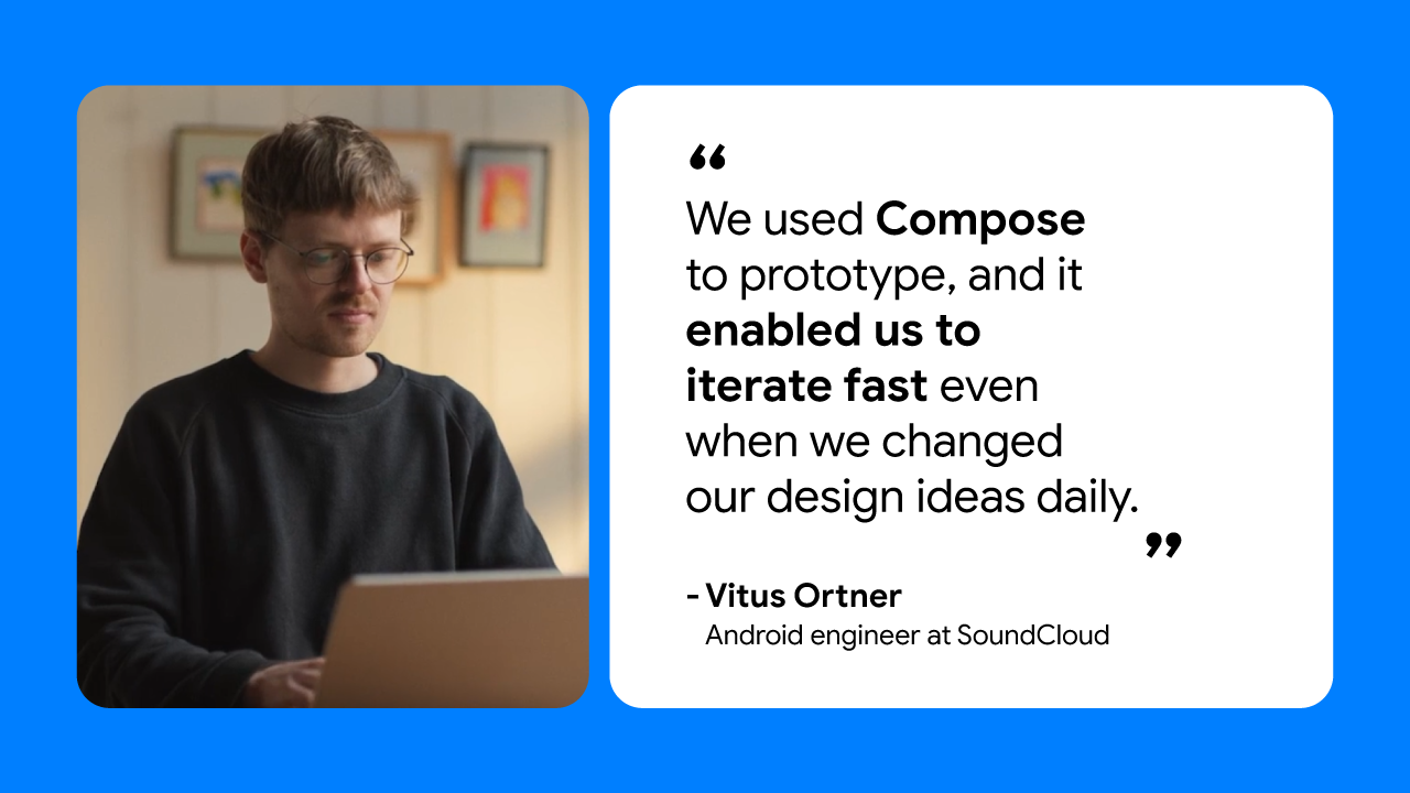 “Compose helped us reach new users and markets, ultimately increasing our global reach” — Vitus Ortner, Android engineer at SoundCloud