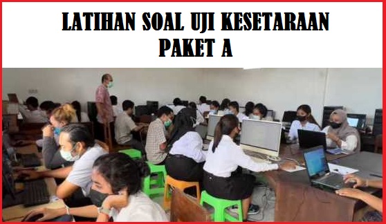 LATIHAN SOAL UJI KESETARAAN PAKET A TAHUN 2023 TAHUN PELAJARAN 2022/2023