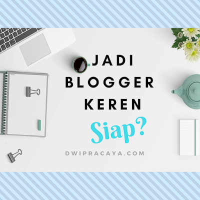 7 Kriteria Agar Menjadi Blogger Keren