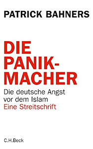 Die Panikmacher: Die deutsche Angst vor dem Islam