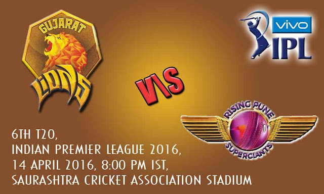 Gujarat Lions vs Rising Pune Supergiants, April 14, 2016, Match 6, 8:00 PM IST, 6th Match