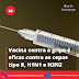 Vacina contra a gripe é eficaz contra as cepas tipo B, H1N1 e H3N2  
