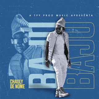 DOWNLOAD MP3 : Chauly de Nome – Bajú