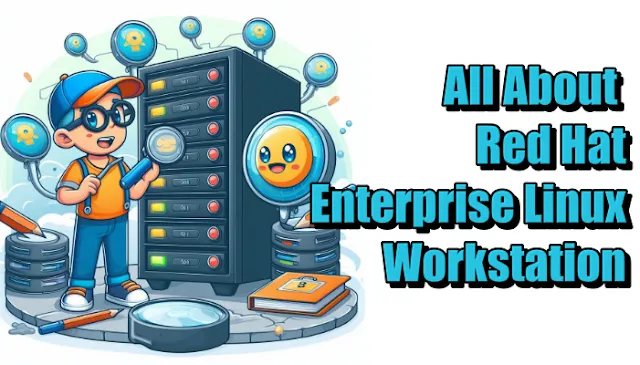 All About Red Hat Enterprise Linux Workstation