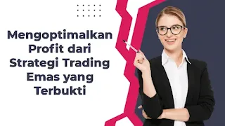 Mengoptimalkan Profit dari Strategi Trading Emas yang Terbukti