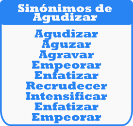 Palabras sinónimas de AGUDIZAR