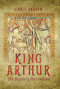 King Arthur: The Mystery Unravelled (English Edition)