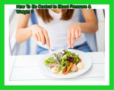 How To Be Control In Blood Pressure & Weight ?