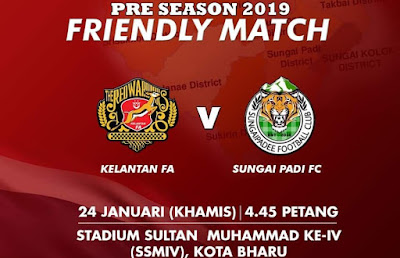 Live Streaming Kelantan vs Sungai Padi FC Friendly Match 24.1.2019