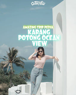 Tempat Wisata Karang Potong Ocean View Tiket Masuk Dan Aktivitas [Terbaru]