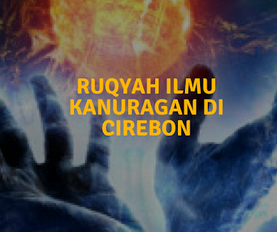 Ruqyah Ilmu Kanuragan Di Cirebon