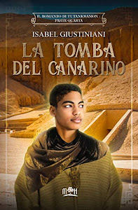 La tomba del canarino: Howard Carter e il tesoro del faraone bambino (Il romanzo di Tutankhamon Vol. 4)