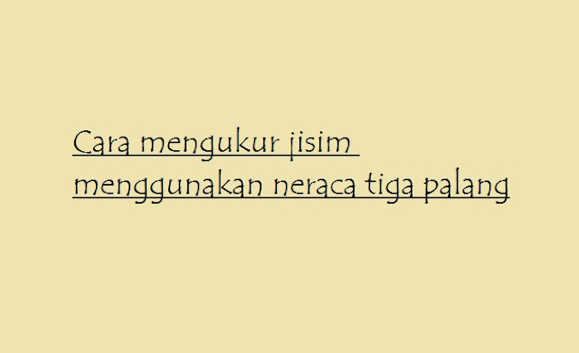 cara mengukur menggunakan neraca tiga palang