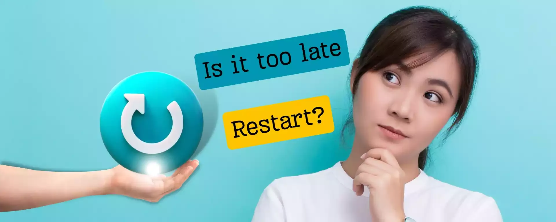 is it too late restart?