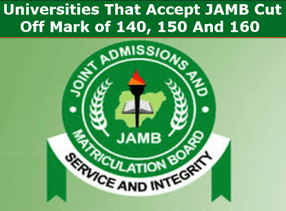 Universities That Accept JAMB Cut Off Mark of 140, 150 And 160