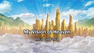 My Vision of Heaven by Marvin Ford